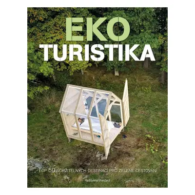 Ekoturistika - Top 50 udržitelných destinací pro zelené cestování - Maddalena Stendardi