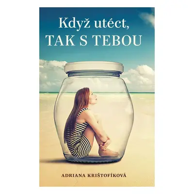 Když utéct, tak s tebou - Adriana Krištofíková