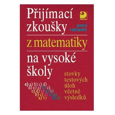 Přijímací zkoušky z matematiky na VŠ testové úlohy včetně výsledků (nové varianty) - Miloš Kaňka