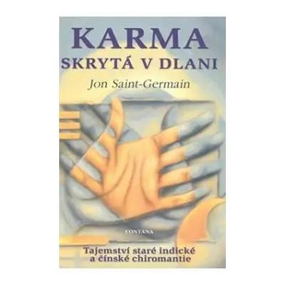 Karma skrytá v dlani - Tajemství staré indické a čínské chiromantie - Jon Saint-Germain