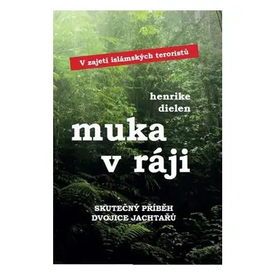 Muka v ráji - V zajetí islámských teroristů - Henrike Dielen