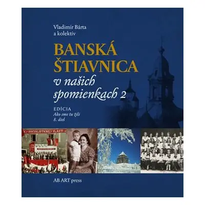 Banská Štiavnica v našich spomienkach 2 - Vladimír Bárta ml.