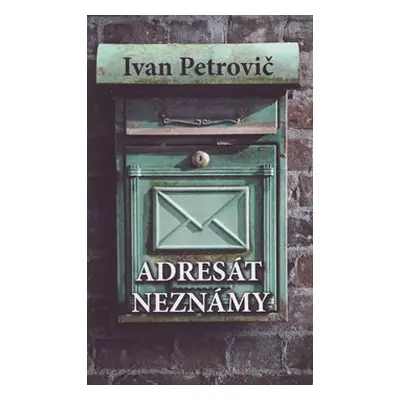 Adresát neznámy - Ivan Petrovič