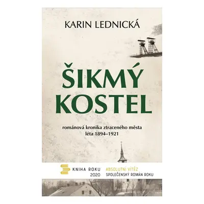 Šikmý kostel - Románová kronika ztraceného města, léta 1894-1921 - Karin Lednická