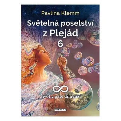 Světelná poselství z Plejád 6 - Život v páté dimenzi - Pavlína Klemm