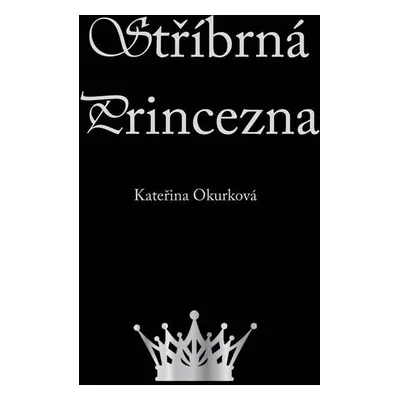 Stříbrná princezna - Kateřina Okurková