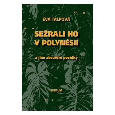 Sežrali ho v Polynésii a jiné absurdní povídky - Eva Talpová