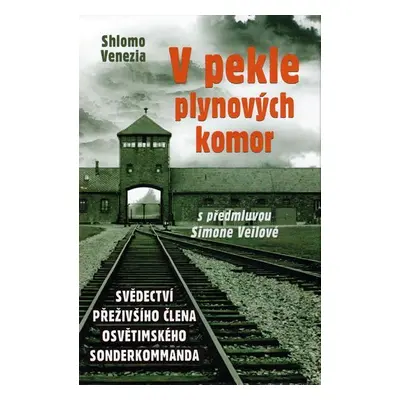 V pekle plynových komor - Svědectví přeživšího člena osvětimského sonderkommanda - Shlomo Venezi