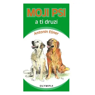 Moji psi a ti druzí - Antonín Ešner