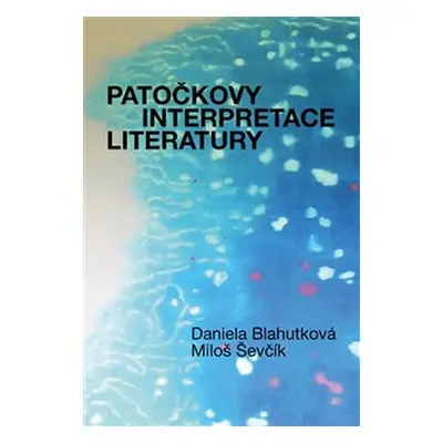 Patočkovy interpretace literatury - Daniela Blahutková