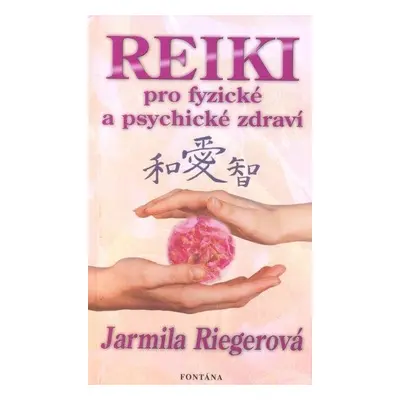 Reiki pro fyzické a psychické zdraví - Jarmila Riegerová