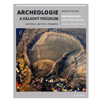 Archeologie a dálkový průzkum - Historie, metody, prameny - Martin Gojda