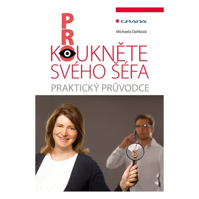 Prokoukněte svého šéfa - Praktický průvodce - Michaela Daňková