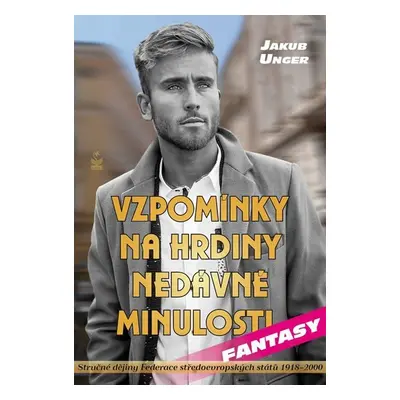 Vzpomínky na hrdiny nedávné minulosti - Jakub Unger