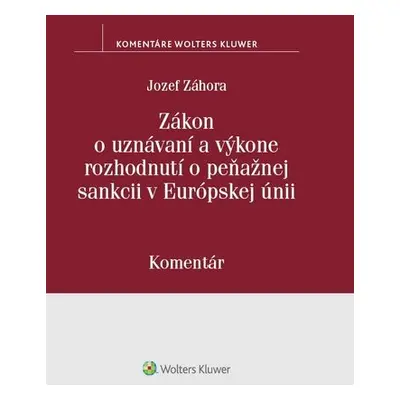 Zákon o uznávaní a výkone rozhodnutí o peňažnej sankcii v Európskej únii - Jozef Záhora