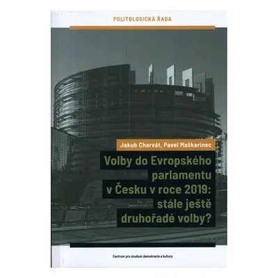 Volby do Evropského parlamentu v Česku v roce 2019: stále ještě druhořadé volby? - Jakub Charvát