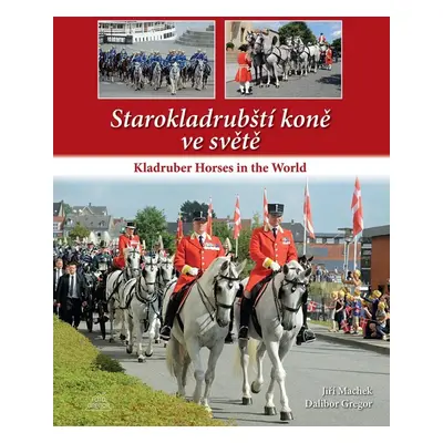 Starokladrubští koně ve světě / Kladruber Horses in the World - Dalibor Gregor