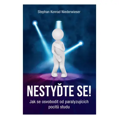 Nestyďte se! – Jak se osvobodit od paralyzujících pocitů studu - Stephan Konrad Niederwieser