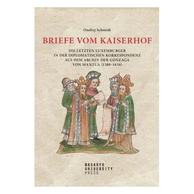 Briefe vom Kaiserhof - Die letzten Luxemburger in der diplomatischen Korrespondenz aus dem Archi