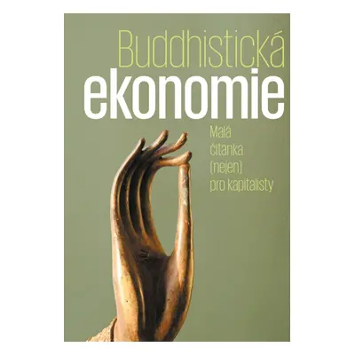 Buddhistická ekonomie - Malá čítanka (nejen) pro kapitalisty - Max Ščur