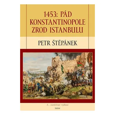 1453: Pád Konstantinopole – Zrod Istanbulu - Petr Štěpánek