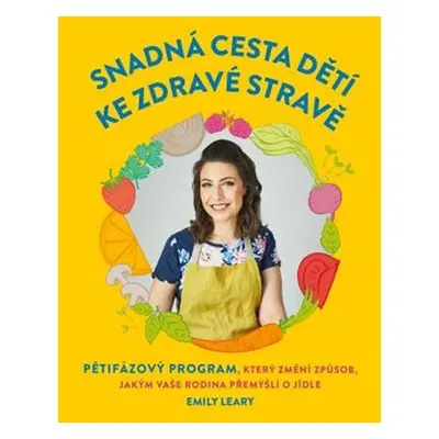 Snadná cesta dětí ke zdravé stravě - Emily Leary