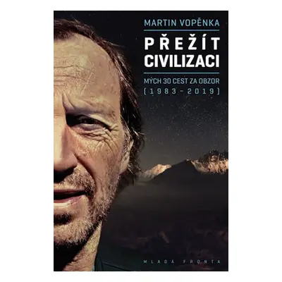 Přežít civilizaci - Mých 30 cest za obzor (1983-2019) - Martin Vopěnka