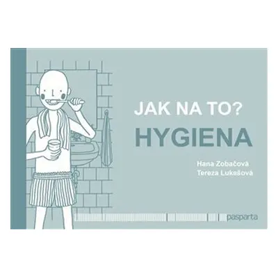 Jak na to? – Hygiena - Hana Zobačová