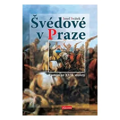 Švédové v Praze - Román ze XVII. století - Josef Svátek