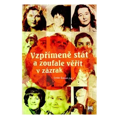 Vzpřímeně stát a zoufale věřit v zázrak - Lenka Šedová