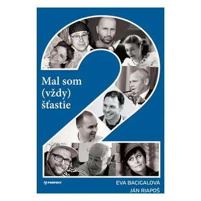 Mal som (vždy) šťastie 2 - Eva Bacigalová; Ján Riapoš