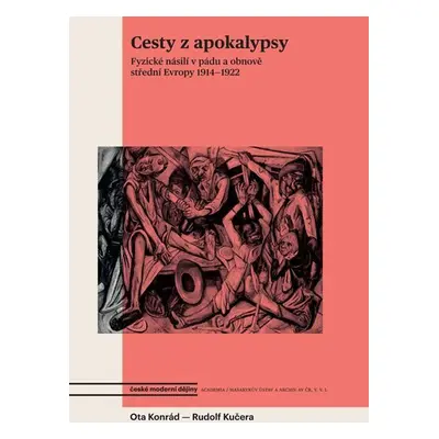 Cesty z apokalypsy - Fyzické násilí v pádu a obnově střední Evropy 1914-1922 - Rudolf Kučera