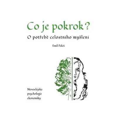 Co je pokrok - O potřebě celostního myšlení. Novoelejská psychologie ekonomiky - Emil Páleš