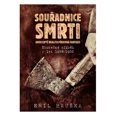 Souřadnice smrti aneb Když realita překoná fantazii - Skutečný příběh z let 1928-1935 - Emil Hru