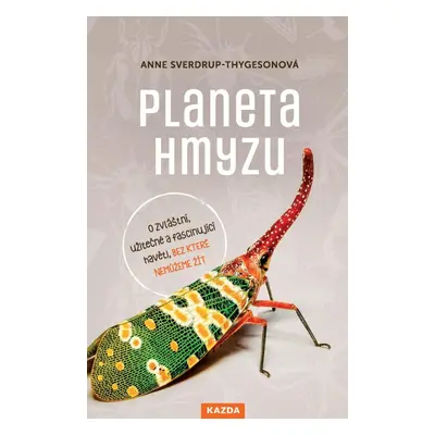 Planeta hmyzu - O zvláštní, užitečné a fascinující havěti, bez které nemůžeme žít - Anne Sverdru