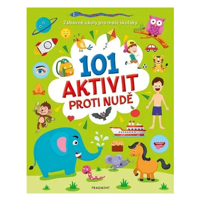 101 aktivit proti nudě - Zábavné úkoly pro malé školáky - Kolektiv autorů