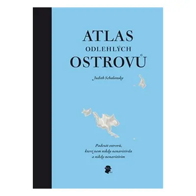 Atlas odlehlých ostrovů - Padesát ostrovů, které jsem nikdy nenavštívila a nikdy nenavštívím - J