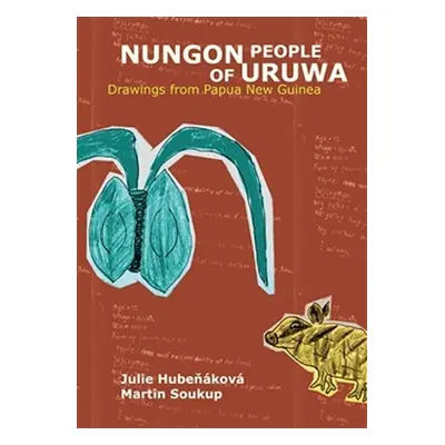 Nungon People of Uruwa - Drawings from Papua New Guinea - Julie Hubeňáková