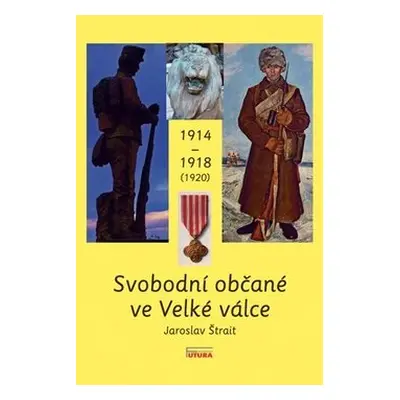 Svobodní občané ve Velké válce 1914 - 1918 (1920) - Jaroslav Štrait