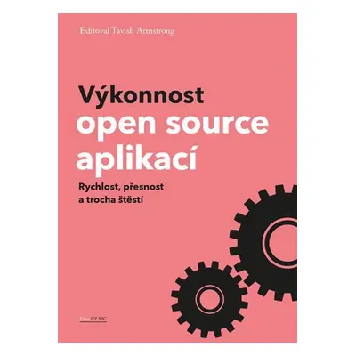 Výkonnost open source aplikací - Rychlost, přesnost a trocha štěstí - Tavish Armstrong