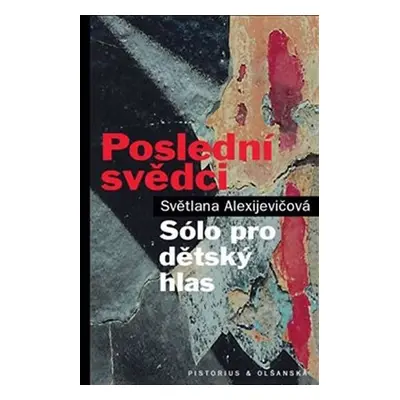 Poslední svědci: Sólo pro dětský hlas - Světlana Alexijevičová