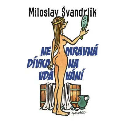 Nemravná dívka na vdávání - Miloslav Švandrlík