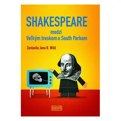 Shakespeare medzi Veľkým treskom a South Parkom - Jana B. Wild