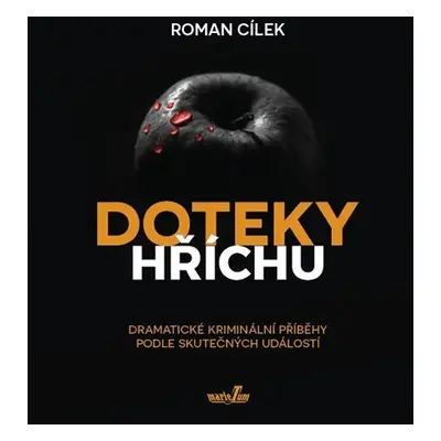 Doteky hříchu - Dramatické kriminální příběhy podle skutečných událostí - Roman Cílek