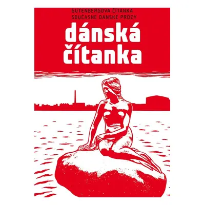 Dánská čítanka - Gutenbergova čítanka současné dánské prózy - Markéta Kliková