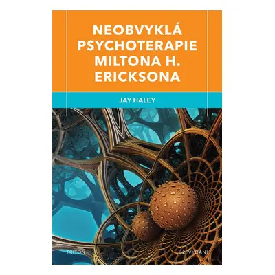 Neobvyklá psychoterapie Miltona H. Ericksona, 2. vydání - Jay Haley