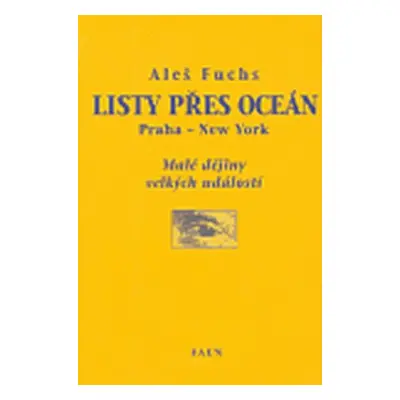 Listy přes oceán. Praha - New York, Malé dějiny velkých událostí - Aleš Fuchs