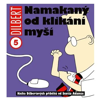 Dilbert 5 - Namakaný od klikání myší - Scott Adams