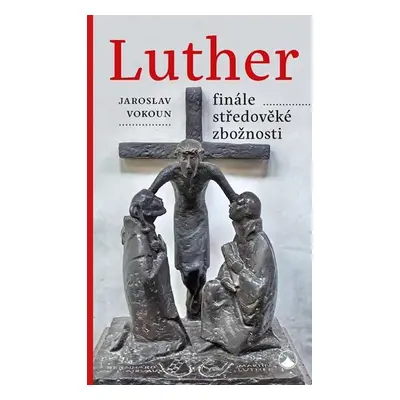 Luther - finále středověké zbožnosti - Jaroslav Vokoun