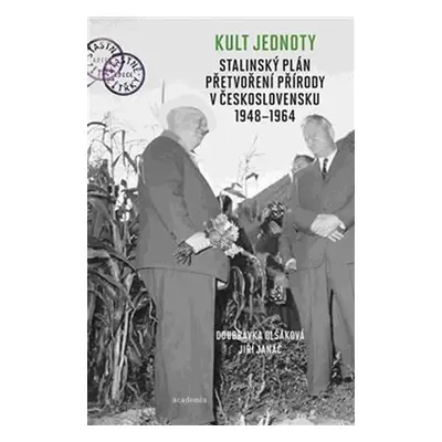 Kult jednoty - Stalinský plán přetvoření přírody v Československu 1948-1964 - Jiří Janáč